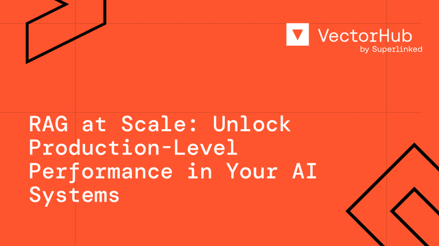 RAG at Scale: Unlock Production-Level Performance in Your AI Systems